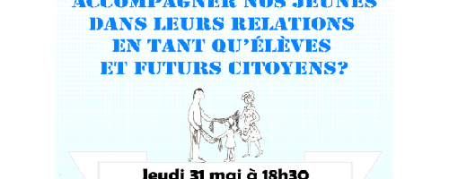 Conférence/débat - Comment pouvons-nous accompagner nos jeunes dans leurs relations en tant qu’élèves et futurs citoyens ? Conférence/débat - Comment pouvons-nous accompagner nos jeunes dans leurs relations en tant qu’élèves et futurs citoyens ?